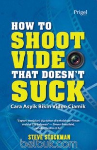 Image of HOW TO SHOOT VIDEO THAT DOESN'T SUCK: Cara asyik bikin video ciamik