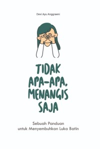 Image of TIDAK APA-APA, MENANGIS SAJA : Sebuah panduan untuk menyembuhkan luka batin