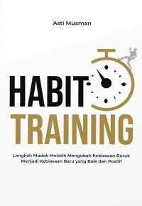 Image of HABIT TRAINING : Langkah mudah melatih mengubah kebiasaan buruk menjadi kebiasaan baru yang baik dan positif
