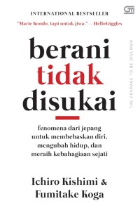 Image of BERANI TIDAK DISUKAI: Fenomoena dari jepang untuk membebaskan diri, mengubah hidup, dan meraih kebahagiaan sejati