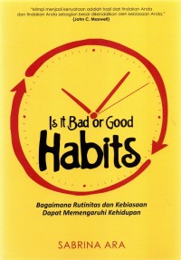 Image of IS IT BAD OR GOOD HABITS : bagaimana rutinitas dan kebiasaan dapat memengaruhi kehidupan