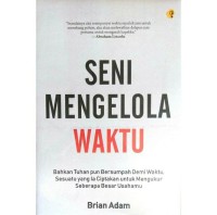 Image of SENI MENGELOLA WAKTU : Bantuan tuhan bersumpah demi waktu, sesuatu yang ia ciptakan untuk mengukur seberapa besar usahamu.