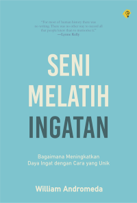 Image of SENI MELATIH INGATAN : Bagaimana meningkatkan daya ingat dengan mudah