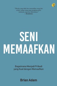 Image of SENI MEMAAFKAN : Bagaimana menjadi pribadi yang kuat dengan memaafkan