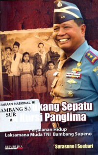 Image of ANAK TUKANG SEPATU DI KURSI PANGLIMA: Perjalanan hidup laksamana muda TNI Bambang Supeno