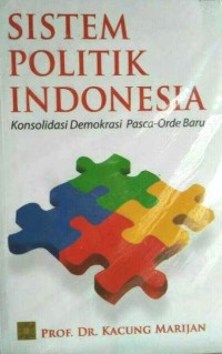 Image of SISTEM POLITIK INDONESIA: konsolidasi demokrasi pasca orde baru