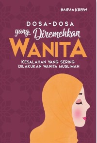 Image of DOSA DOSA YANG DIREMEHKAN WANITA: KESALAHAN YANG SERING DILAKUKAN WANITA MUSLIMAH