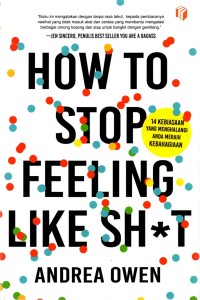 Image of HOW TO STOP FEELING LIKE SHIT : 14 kebiasaan yang menghalangi anda meraih kebahagiaan