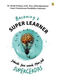 Image of BECOMING A SUPER LEARNER = Sebuah seni untuk menjadi supercerdas