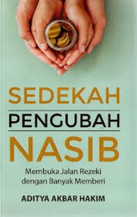 Image of SEDEKAH PENGUBAH NASIB : membuka jalan rezeki dengan banyak memberi