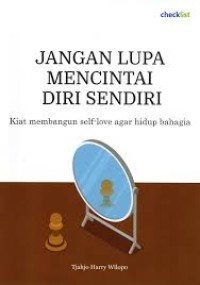 Image of JANGAN LUPA MENCINTAI DIRI SENDIRI: Kiat membangun self-love agar hidup bahagia