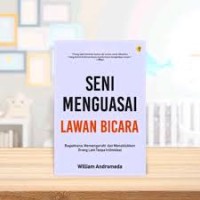 Image of SENI MENGUASAI LAWAN BICARA: bagaimana memengaruhi dan menaklukkan orang lain tanpa intimidasi