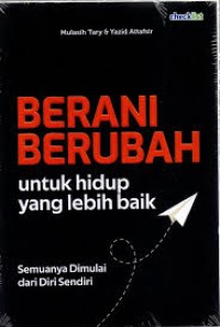 Image of BERANI BERUBAH UNTUK HIDUP YANG LEBIH BAIK: semuanya dimulai dari diri sendiri