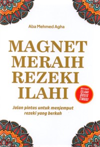 Image of MAGNET MERAIH REZEKI ILAHI : jaln pintas untuk menjemput rezeki berkah