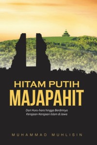 Image of HITAM PUTIH MAJAPAHIT : dari huru hara hingga berdirinya kerajaan kerajaan islam dijawa