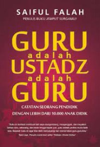 Image of GURU ADALAH USTADZ ADALAH GURU: catatan seorang pendidik dengan lebih dari 10.000 anak didik