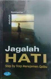 Image of JAGALAH HATI: step by step manajemen qolbu