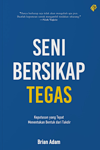 Image of SENI BERSIKAP TEGAS : Keputusan yang tepat mementukan bentuk dari takdir